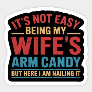 Funny Husband It's Not Easy Being My Wife's Arm Candy Sticker